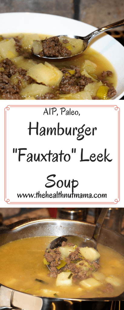 AIP Paleo Hamburger "Fauxtato" Leek Soup. Quick & Delicious! Perfect for those cold winter nights! www.thehealthnutmama.com